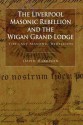 The Liverpool Masonic Rebellion and the Wigan Grand Lodge - David Harrison