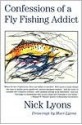 Confessions of a Fly Fishing Addict - Nick Lyons, Mari Lyons