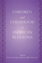 Children and Childhood in American Religions (Series in Childhood Studies) - Don S. Browning, Bonnie J. Miller-McLemore