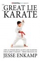 The Great Lie of Karate: And 25 Other Riffs, Rants and Random Ideas about Karate - Jesse Enkamp