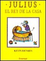 Julius El Rey de La Casa / Julius, the Baby of the World - Kevin Henkes, Teresa Mlawer