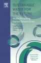 Sustainable Water for the Future: Water Recycling Versus Desalination - Isabel C. Escobar, Andrea Schäfer