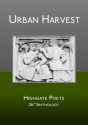 Urban Harvest, 26th Anthology of the Highgate Poets - Anne Ballard, Diana Bishop, Annemarie Cooper, Sarah Doyle, Sami El Mahdi, Loretta Freeman, Frances Galleymore, Chris Gray, Eliza Gregory, Miriam Halahmy, Norbert Hirschhorn, Ruth Ingram, Anna Meryt, Vicky Olliver, Robert Peake, Tim Reid, Paul Stephenson