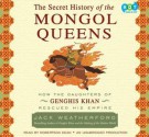 The Secret History of the Mongol Queens: How the Daughters of Genghis Khan Rescued His Empire - Jack Weatherford, Robertson Dean