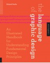 The Language of Graphic Design: An Illustrated Handbook for Understanding Fundamental Design Principles - Richard Poulin