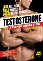 Testosterone Transformation: Lose Belly Fat, Build Muscle, and Boost Sexual Vitality - Myatt Murphy