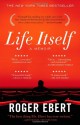 Life Itself: A Memoir - Roger Ebert