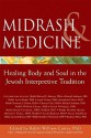 Midrash & Medicine: Healing Body And Soul In The Jewish Interpretive Tradition - William Cutter