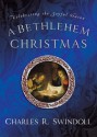 A Bethlehem Christmas: Celebrating the Joyful Season - Charles R. Swindoll