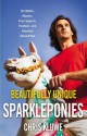 Beautifully Unique Sparkleponies: On Myths, Morons, Free Speech, Football, and Assorted Absurdities - Chris Kluwe