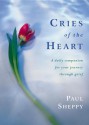 Cries of the Heart: A Daily Companion for Your Journey Through Grief - Paul Sheppy