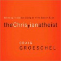 The Christian Atheist: When You Believe in God But Live as if He Doesn't Exist (MP3 Book) - Craig Groeschel