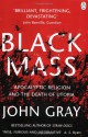 Black Mass: Apocalyptic Religion and the Death of Utopia - John Nicholas Gray