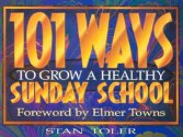 101 Ways to Grow a Healthy Sunday School - Stan Toler