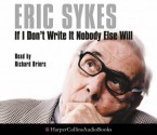 If I Don't Write It Nobody Else Will - Eric Sykes