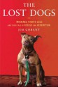 The Lost Dogs: Michael Vick's Dogs and Their Tale of Rescue and Redemption - Jim Gorant