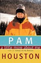 A Little More About Me - Pam Houston