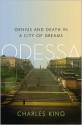 Odessa: Genius and Death in a City of Dreams - Charles King