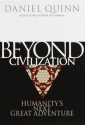 Beyond Civilization: Humanity's Next Great Adventure - Daniel Quinn