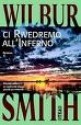 Ci rivedremo all'inferno - Wilbur Smith