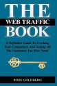 THE Web Traffic Book: A Definitive Guide To Crushing Your Competitors And Getting All The Customers You Ever Need! - Ross Michael Goldberg, Erik Stafford, Alan Bechtold, Vin Montello, David Bullock, Anik Singal, Mari Smith, Sohail Kahn