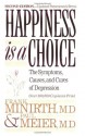 Happiness Is a Choice: The Symptoms, Causes, and Cures of Depression - Frank Minirth, Paul D. Meier