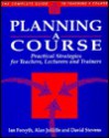 The Complete Guide to Teaching a Course: Practical Strategies for Teachers, Lecturers and Trainers - Ian Forsyth, David Stevens