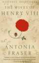 The Wives of Henry VIII - Antonia Fraser