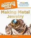 The Complete Idiot's Guide to Making Metal Jewelry (Idiot's Guides) - Nancy Lee