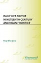 Daily Life on the Nineteenth Century American Frontier - Mary Ellen Jones