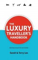 The Luxury Traveller's Handbook - Sarah Lee, Terry Lee