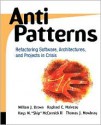 AntiPatterns Refactoring Software, Architectures, and Projects in Crisis - William H. Brown, Raphael C. Malveau, Hays W. "Skip" McCormick