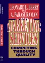 Marketing Services: Competing Through Quality - Leonard L. Berry