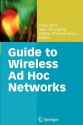 Guide to Wireless Ad Hoc Networks - Sudip Misra, Isaac Woungang, Subhas Chandra Misra