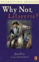 Why Not Lafayette? - Jean Fritz, J. Bonnell, Ronald Himler