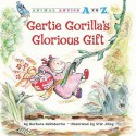 Gertie Gorilla's Glorious Gift - Barbara deRubertis