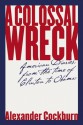 A Colossal Wreck: American Diaries, from the Time of Clinton to Obama - Alexander Cockburn