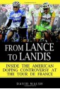 From Lance to Landis: Inside the American Doping Controversy at the Tour de France - David Walsh