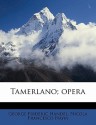 Tamerlano; Opera - Georg Friedrich Händel, Nicola Francesco Haym