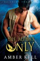 The Alpha's Only (Building the Pack #3) - Amber Kell