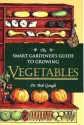 Smart Gardener's Guide to Vegetables - Bob Gough