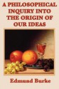 A Philosophical Inquiry Into the Origin of Our Ideas - Edmund Burke