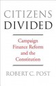 Citizens Divided: Campaign Finance Reform and the Constitution - Robert Post, Pamela S Karlan, Lawrence Lessig, Frank I Michelman, Nadia Urbinati