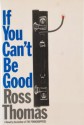 If You Can't be Good - Ross Thomas