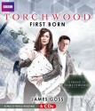 Torchwood: First Born: A Prequel to Torchwood: Miracle Day - James Goss, Kai Owen, Full Cast