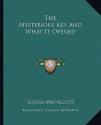 The Mysterious Key and What It Opened - Louisa May Alcott