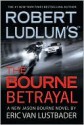 The Bourne Betrayal - Robert Ludlum, Eric Van Lustbader