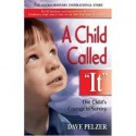 A Child Called "It": One Child's Courage to Survive - Dave Pelzer