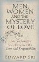 Men, Women and the Mystery of Love: Practical Insights from John Paul II's Love and Responsibility - Edward Sri