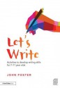 Let's Write: Activities to Develop Writing Skills for 7 11 Year Olds - John Foster